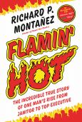Flamin' Hot: The Incredible True Story of One Man's Rise from Janitor to Executi