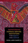 Transforming Hispanic Serving Institutions for Equity & Justice